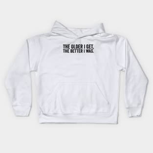 The Older I Get, The Better I Was - Text Style Black Font Kids Hoodie